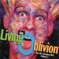 VA - Living In Oblivion - The 80\'s Greatest Hits (Volume 2) (1993)