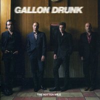 Gallon Drunk - The Rotten Mile (2007)