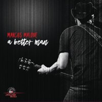 Marcus Malone - A Better Man (2017)