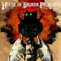 House of Broken Promises - Using The Useless (2009)