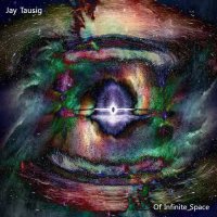 Jay Tausig - Of Infinite Space (2016)