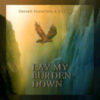 Darrell Mansfield & Eric Turner - Lay My Burden Down (2016)