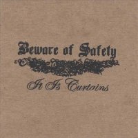 Beware Of Safety - It Is Curtains (2007)
