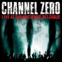 Channel Zero - Live at The Ancienne Belgique (2010)