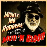 Mighty Mo Rodgers - Mud \\\'N Blood: A Mississippi Blues Tale (2014)