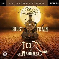Ted Z And The Wranglers - Ghost Train (2015)