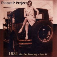 Planet P Project - 1931 - Go Out Dancing - Part 1 (2004)