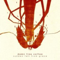 Damn Fine Coffee - Sudden Fall from Grace (2017)