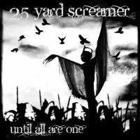 25 Yard Screamer - Until All Are One (2011)