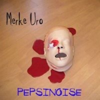 Merke Uro - PEPSINOISE (2013)