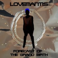 Lovemantis - Forecast of the Grand Birth (2017)