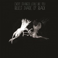 Every Stranger Looks Like You - Bluest Shade Of Black (2017)