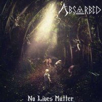 Absorbed - No Lives Matter (2017)