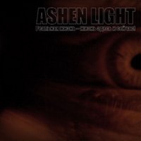 Ashen Light - Реальная Жизнь - Жизнь Здесь и Сейчас! (2008)