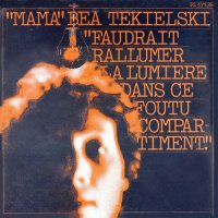 \"Mama\" Bea Tekielski - Faudrait Rallumer La Lumiere Dans Ce Foutu Compartiment (1977)