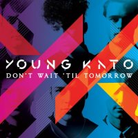 Young Kato - Dont Wait Til Tomorrow (2015)