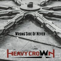 Heavy Crown - Wrong Side Of Never (2017)