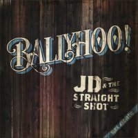 JD & The Straight Shot - Ballyhoo! (2016)