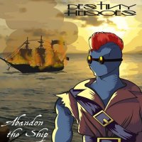 Destiny Heroes - Abandon The Ship (2015)