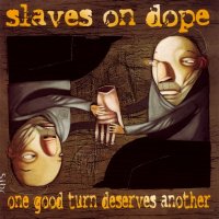Slaves On Dope - One Good Turn Deserves Another (1997)
