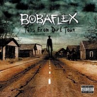 Bobaflex - Tales From Dirt Town (2007)