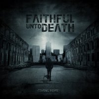 Faithful Unto Death - Coming Home (2011)