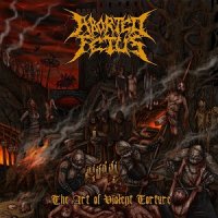 Aborted Fetus - The Art of Violent Torture (2017)