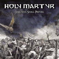 Holy Martyr - Darkness Shall Prevail (2017)
