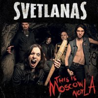 Svetlanas - This Is Moscow Not LA (2017)