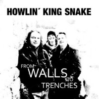 Howlin\' King Snake - From Walls To Trenches (2013)