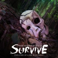 Theatre of a Broken Mind - Who Knows If You\'ll Survive (2012)