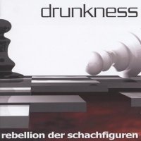 Drunkness - Rebellion Der Schachfiguren (2005)