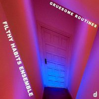 Filthy Habits Ensemble - Gruesome Routines (2014)
