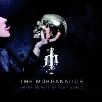 The Morganatics - Never Be Part Of Your World (2013)