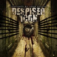 Despised Icon - Consumed By Your Poison [2006 Re-Issued] (2002)