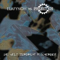 Elafynoh & Projekt Ich - Die Welt Zerbricht In Scherben (2017)