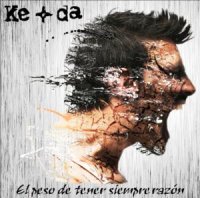 Ke+Da - El Peso de Tener Siempre Razon (2012)