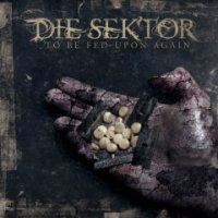 Die Sektor - To Be Fed Upon Again ( Re: 2015 ) (2006)