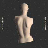 Say Yes Dog - Plastic Love (2015)