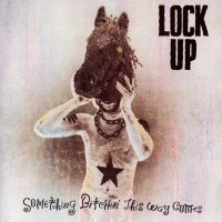 Lock Up - Something Bitchin\' This Way Comes (1989)