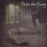 Fake The Envy - Disintegrate (2012)