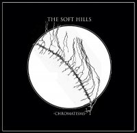 The Soft Hills - Chromatisms (2013)