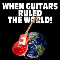 VA - When Guitars Ruled The World (2016)