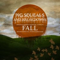 Pig Squeals And Breakdowns - Fall (2014)