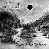 Altar Of Betelgeuze - Darkness Sustains The Silence (2014)