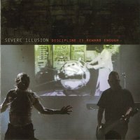 Severe Illusion - Discipline Is Reward Enough (2017 Edition) (2017)