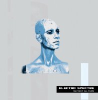 Electro Spectre - Watch It All Turn (2009)