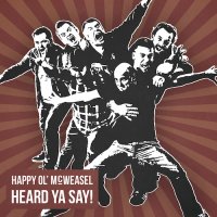 Happy Ol\'McWeasel - Heard Ya Say! (2015)