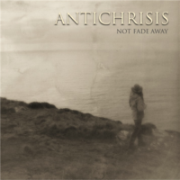 Antichrisis - Not Fade Away (2012)  Lossless