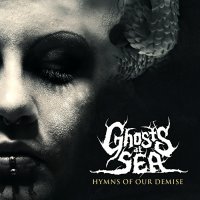 Ghosts At Sea - Hymns Of Our Demise (2013)